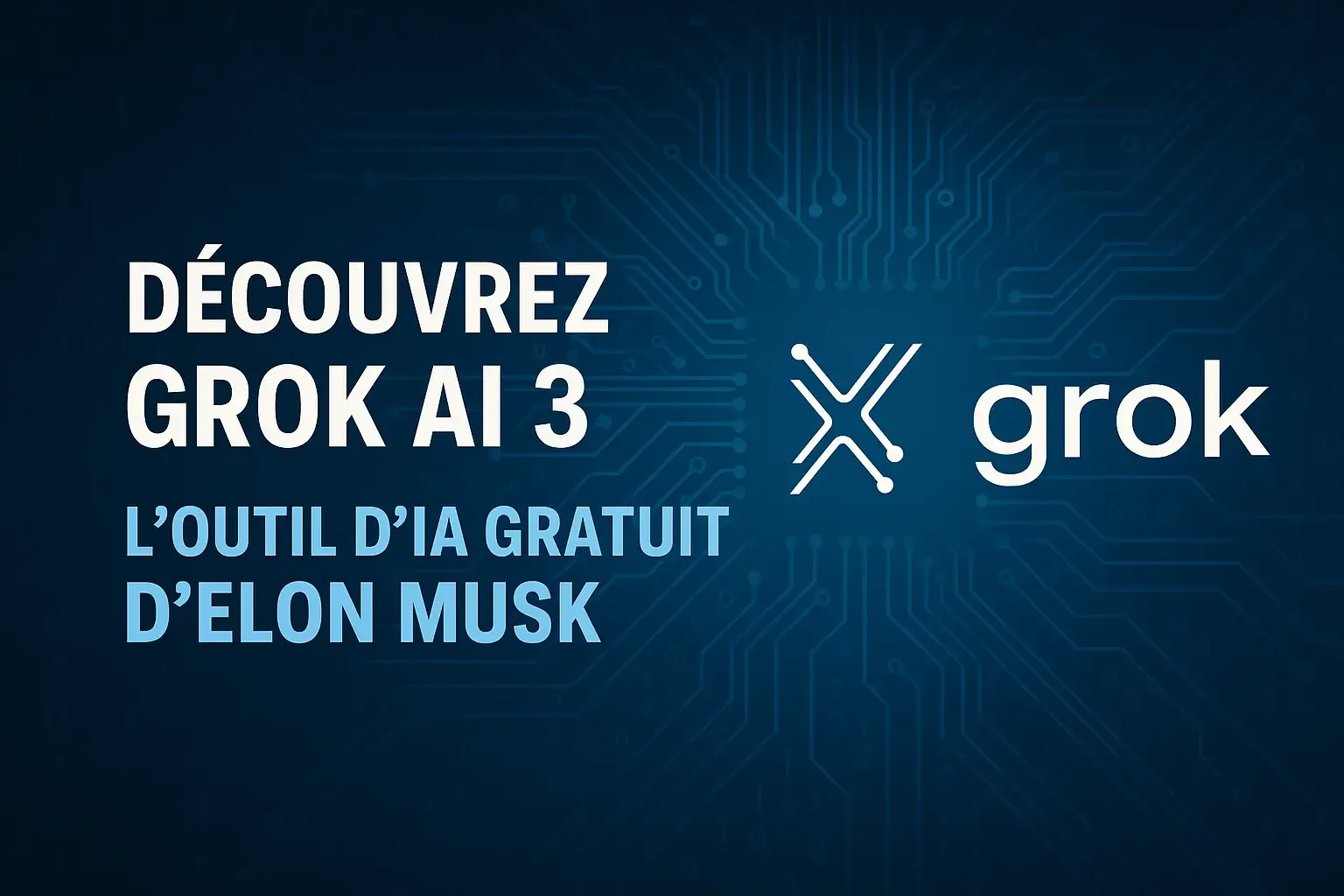 Grok AI 3 : l'outil gratuit d'Elon Musk en détail
